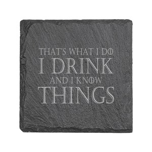 Coaster - Slate - Thats what I do I drink and I know things - SET OF 2