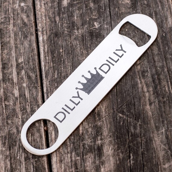 Dilly Dilly - Bottle Opener Dilly Dilly - Bottle Opener