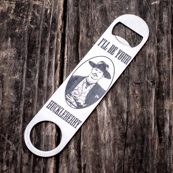 I'll be your Huckleberry - Bottle Opener I'll be your Huckleberry - Bottle Opener