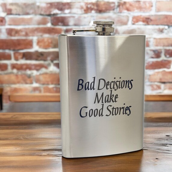 8oz Bad Decisions Make Good Stories Stainless flask 8oz Bad Decisions Make Good Stories Stainless flask