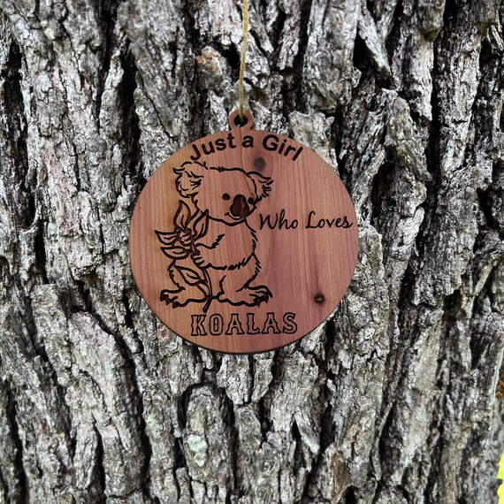 Just a girl who loves Koalas - Cedar Ornament Just a girl who loves Koalas - Cedar Ornament