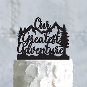 Our greatest adventure wedding mountain engagement cake topper,greatest adventure begins outdoor topper,adventure theme wedding topper,a755