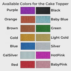 May include: A color chart for cake toppers displays a variety of glitter colors. The available colors include purple, black, orange, baby blue, brown, green, gold, light gold, blue, silver, GalSilver, hot pink, red, and baby pink.