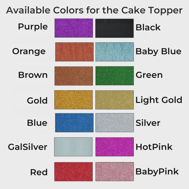May include: A color chart for cake toppers displays a variety of glitter colors. The available colors include purple, black, orange, baby blue, brown, green, gold, light gold, blue, silver, GalSilver, hot pink, red, and baby pink.