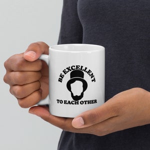Bill & Ted &quot;Be Excellent to Each Other&quot; - White Glossy Mug