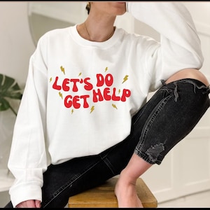 Let&#39;s Do Get Help, shirt, sweatshirt, crewneck