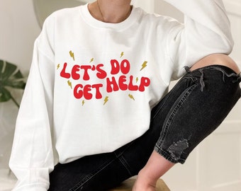 Let's Do Get Help, shirt, sweatshirt, crewneck