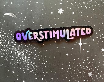 Overstimulated Holographic Sticker | Glossy Unique & Fun Reflective Laptop Decal for adhd Anxiety | Funny Meme Kindle Sticker for Readers