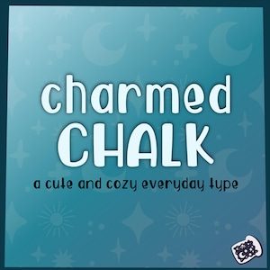 May include: A teal background adorned with white stars, moons, and crosses. The words "charmed CHALK" are in a large, white, whimsical font. Below, in a smaller font, it reads "a cute and cozy everyday type".