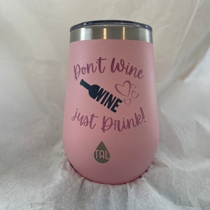 Wine Insulated Tumblers | funny wine tumbler | drinking tumbler | wine makes everything better tumbler | don’t wine just drink tumbler