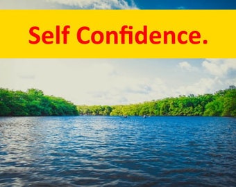 May include: A scenic view of a calm blue lake with lush green trees lining the banks. The sky is a bright blue with white clouds. The text "Self Confidence." is displayed in a yellow banner at the top of the image.