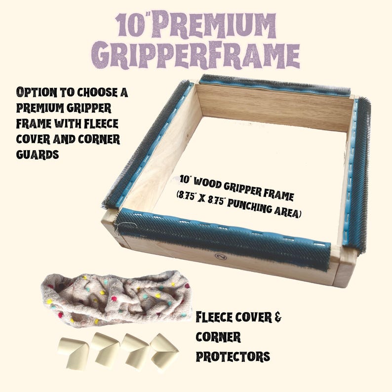 May include: A 10-inch wood gripper frame with a blue gripper strip around the perimeter. The frame has a 8.75-inch by 8.75-inch punching area. A fleece cover and corner protectors are included.