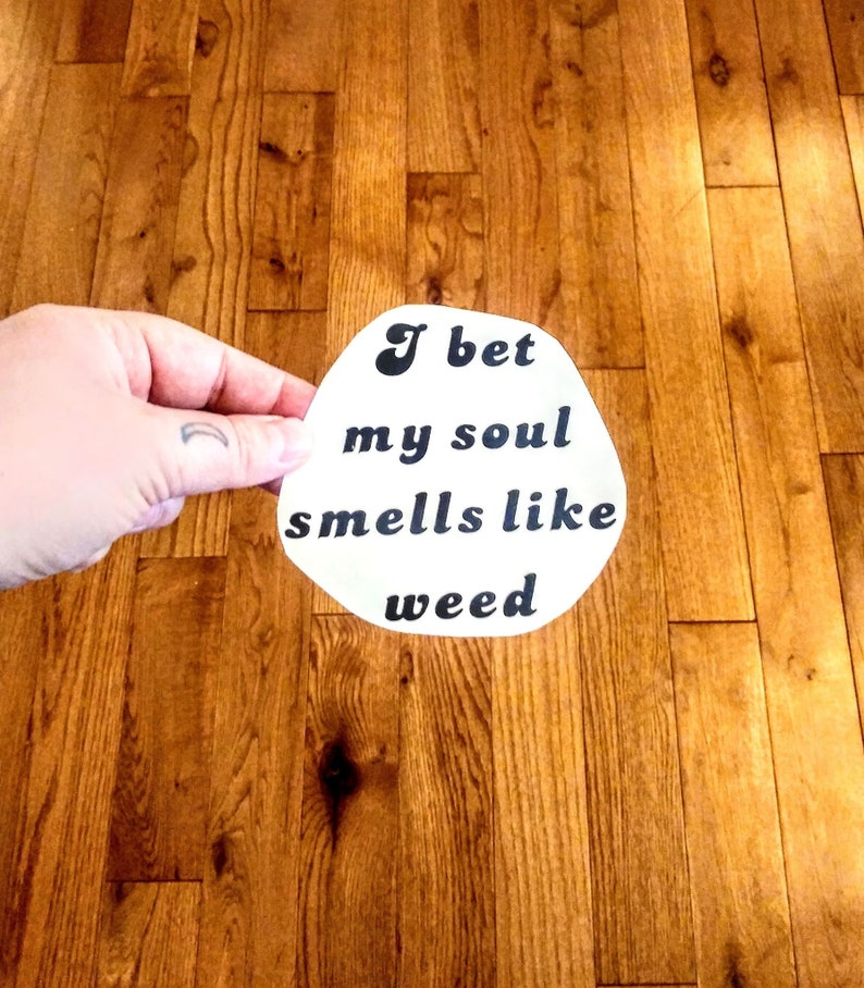 I Bet My Soul Smells Like Weed Waterproof Vinyl Sticker Etsy