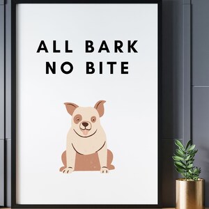 All Bark No Bite Print Digital Print Digital Download Dog Artwork Home Decor Dog Sign Funny Dog Decor Wall Decor Dog Wall Decor Dog Print