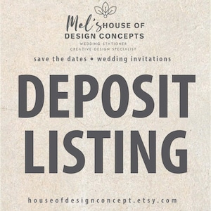 May include: A graphic with the text "Mel's House of Design Concepts" and "Wedding Stationer Creative Design Specialist" in black text on a beige background. The text "Save the Dates Wedding Invitations" is also in black text. The text "Deposit Listing" is in large, bold, black text. The text "houseofdesignconcept.etsy.com" is in black text at the bottom of the graphic.