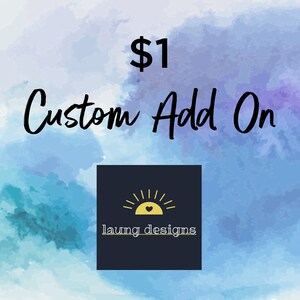 May include: A watercolor background with a blue and purple gradient. The text "$1 Custom Add On" is in black. A logo with a yellow sun and heart is on a dark blue background with the text "laung designs" in white.