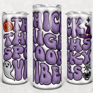 3D Halloween Inflated Thick Thighs Spooky Vibes Tumbler Wrap PNG, Ghost Halloween 3D Puff Halloween 20oz Tumbler Sublimation, Skinny Tumbler