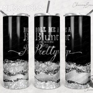 Roll Me a Blunt and Tell Me Im Pretty, Roll Me A Blunt, Marijuana Tumbler, Marijuana Tumbler Wrap, Marijuana Tumbler PNG, Queen tumbler wrap