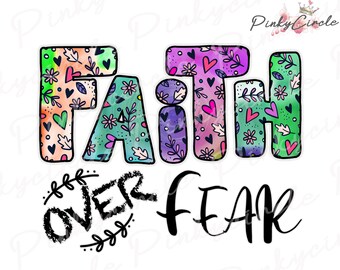 Faith Over Fear, Faith PNG Files For Sublimation Printing, Faith Over Fear Png, Christian Png, Hand Drawn Png, Faith, Florals, Spring Design