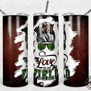 Football Mom Tumbler Sublimation Design, My Love is on that field, Messy bun Tumbler 20 oz Skinny Wrap Seamless Designs Template PNG