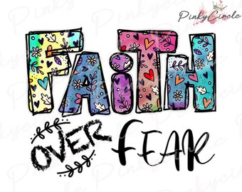 Faith Over Fear, Faith PNG Files For Sublimation Printing, Faith Over Fear Png, Christian Png, Hand Drawn Png, Faith, Florals, Spring Design