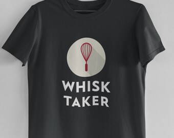 Funny Whisk Taker Gift Tee, Chef Tshirt, Gifts for Bakers, Christmas Baking Gift For Women