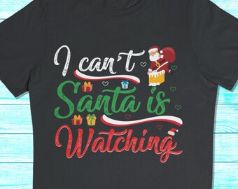 I Can't Santa Is Watching, Funny Xmas Tshirt Gift For Girls Ugly Shirt Design For Boys