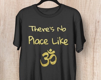 There's No Place Like OM tee for Yogis Funny Yoga Gift Meditation Tee