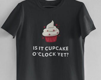 Is It Cupcake O'Clock Yet? T-Shirt, Funny Baking Shirt, Christmas Gift For Mom