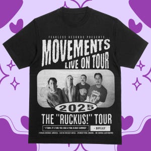 May include: Black t-shirt featuring the band "Movements" with the text "Live on Tour" and "The Ruckus! Tour" for 2025. The shirt includes a black and white photo of the band members and the text "I think it's time you had a pink cloud summer."