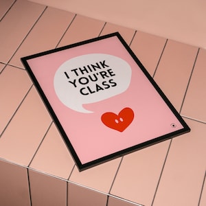 I Think You&#39;re Class | Irish Love Print A4