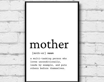 May include: Black and white printable wall art with the definition of the word "mother" as a multi-tasking person who loves unconditionally, leads by example, and puts others before themselves.
