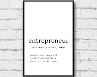 May include: Black and white typography print with the word "entrepreneur" defined as "someone who jumps off a cliff and builds a plane on the way down."
