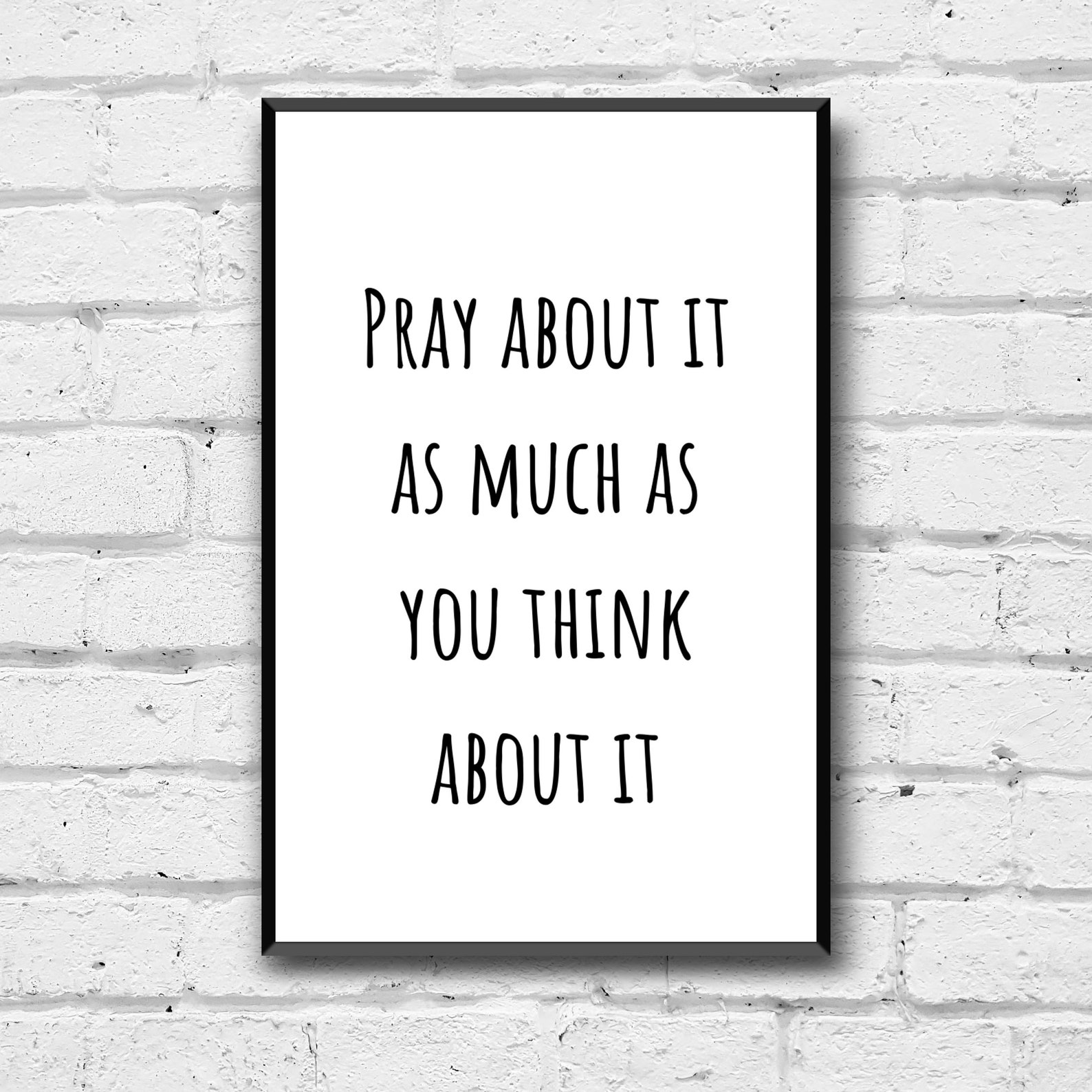 Pray About It as Much as You Think About It Wall Art, Digital Download