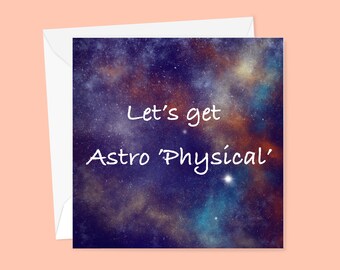 Let’s get (Astro) physical - funny valentines card for him / her