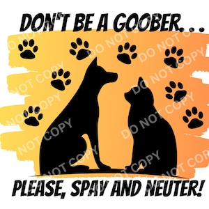 Don't be a goober...Please spay and neuter! **PNG ONLY**