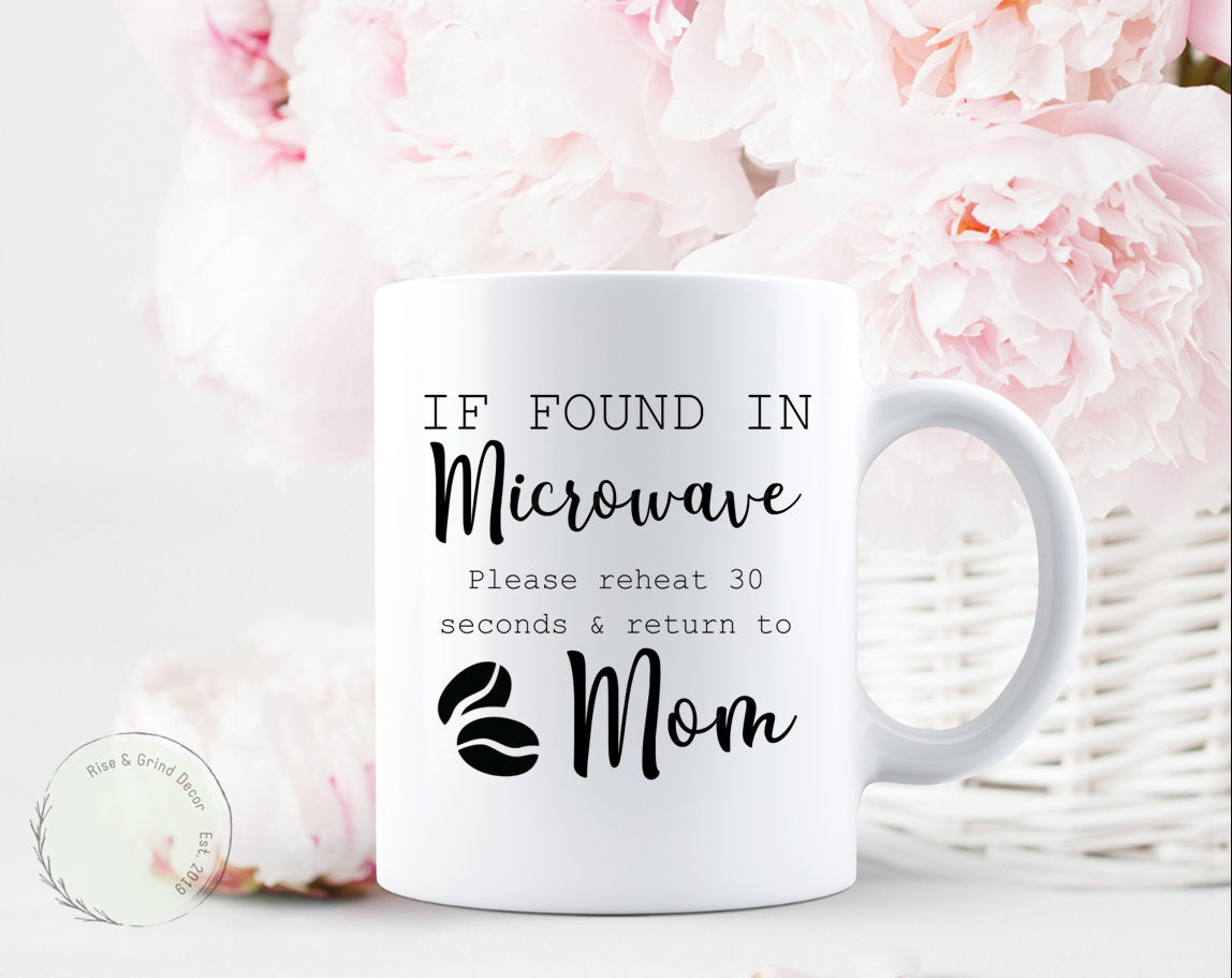 If Found in Microwave Reheat and Return to Mom Coffee Mug | Funny Coffee  Mug | Mother's Day Gift