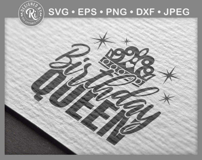 May include: A black and white graphic design featuring the words "Birthday QUEEN" in a decorative font, with a crown and starbursts. The design includes file format options: SVG, EPS, PNG, DXF, and JPEG.