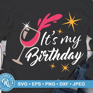 It&#39;s My Birthday Svg, Birthday Svg, Happy Birthday Svg, Adult Birthday Svg, Wine Svg, It&#39;s My Birthday Shirt Svg, Birthday Celebration Svg