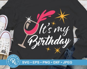 It's My Birthday Svg, Birthday Svg, Happy Birthday Svg, Adult Birthday Svg, Wine Svg, It's My Birthday Shirt Svg, Birthday Celebration Svg