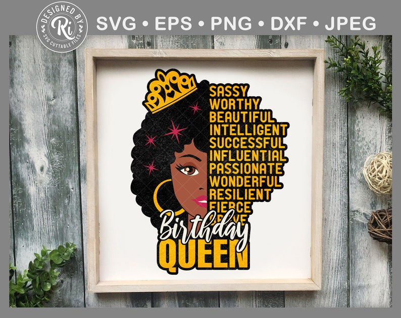 May include: A digital illustration of a Black woman with a crown on her head. The words "Sassy, Worthy, Beautiful, Intelligent, Successful, Influential, Passionate, Wonderful, Resilient, Fierce, Birthday Queen" are written around her head.