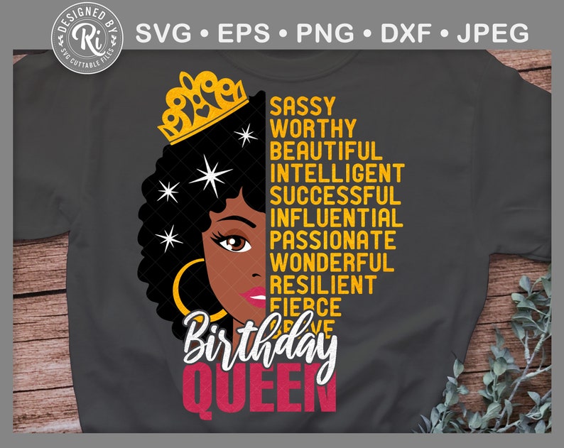 May include: A black and gold birthday queen design with a crown, a woman's face, and the words "Sassy, Worthy, Beautiful, Intelligent, Successful, Influential, Passionate, Wonderful, Resilient, Fierce, Birthday Queen".