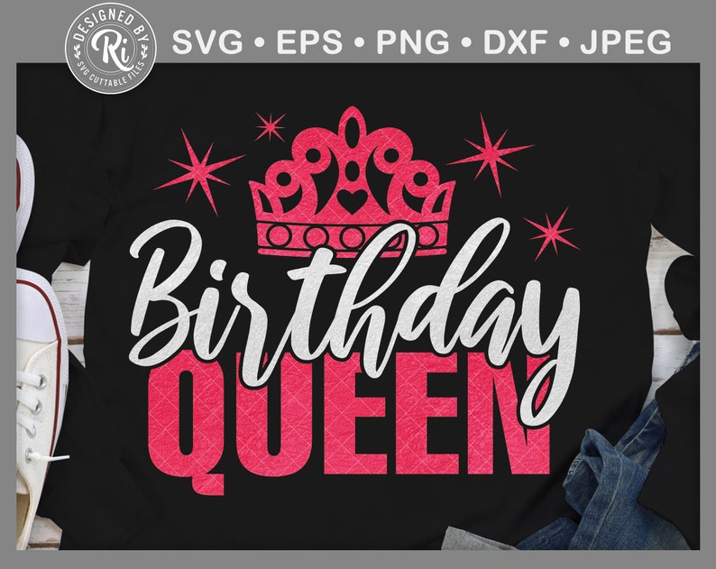 May include: Black t-shirt featuring a pink crown and the text "Birthday QUEEN" in white and pink. The design includes starburst accents and the text "SVG &bull; EPS &bull; PNG &bull; DXF &bull; JPEG".