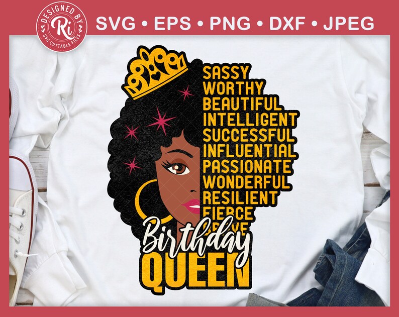 May include: A white t-shirt featuring a black and gold design. The design depicts a woman with a crown, a black afro, and the words "Birthday Queen" in gold. The words "Sassy, Worthy, Beautiful, Intelligent, Successful, Influential, Passionate, Wonderful, Resilient, Fierce" are written in gold around the woman's head.