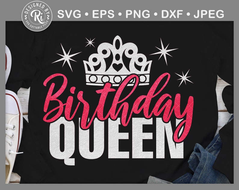 May include: Black t-shirt featuring a white crown and the words "Birthday QUEEN" in white and pink script. The design includes starburst accents and the text "SVG &bull; EPS &bull; PNG &bull; DXF &bull; JPEG".