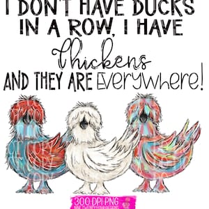 I don’t have ducks in a row, Crazy Chicken lady, Local Egg Dealer, silkie chicken, sublimation print, chicken png, printable png