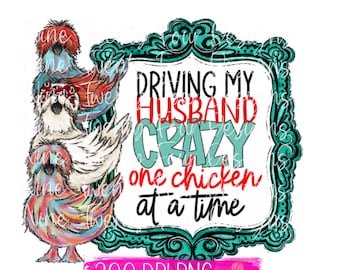 May include: A teal blue frame with the text "Driving my husband crazy one chicken at a time".  Three colorful chickens are stacked on top of each other.