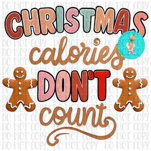 Christmas calories don’t count, gingerbread Christmas, holiday png, Christmas shirt png, printable png, sublimation png