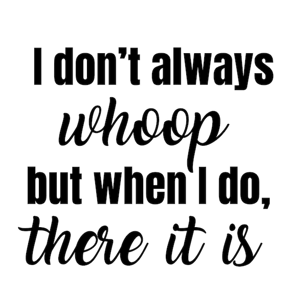 I Don’t Always Whoop Png - Etsy