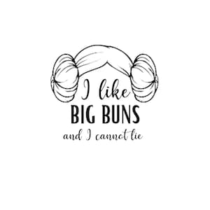 I Like Big Buns// Leia // Buns // SVG PNG PDF